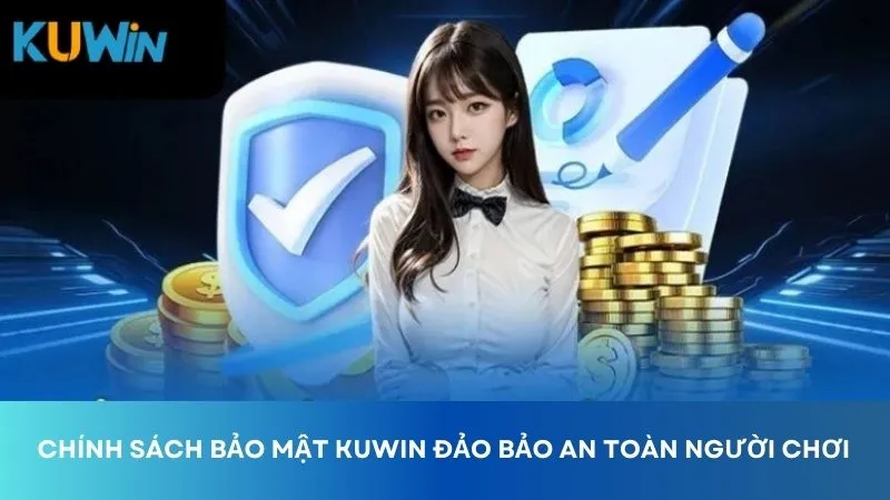 Chính sách bảo mật Kuwin đảm bảo an toàn cho người chơi