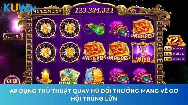 Có chiến thuật quay hũ thích hợp để mang về cơ hội trúng lớn khi chơi nổ hũ ăn tiền thật