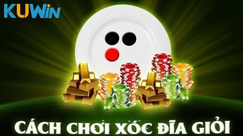 Bí quyết chơi Xóc Đĩa bất bại